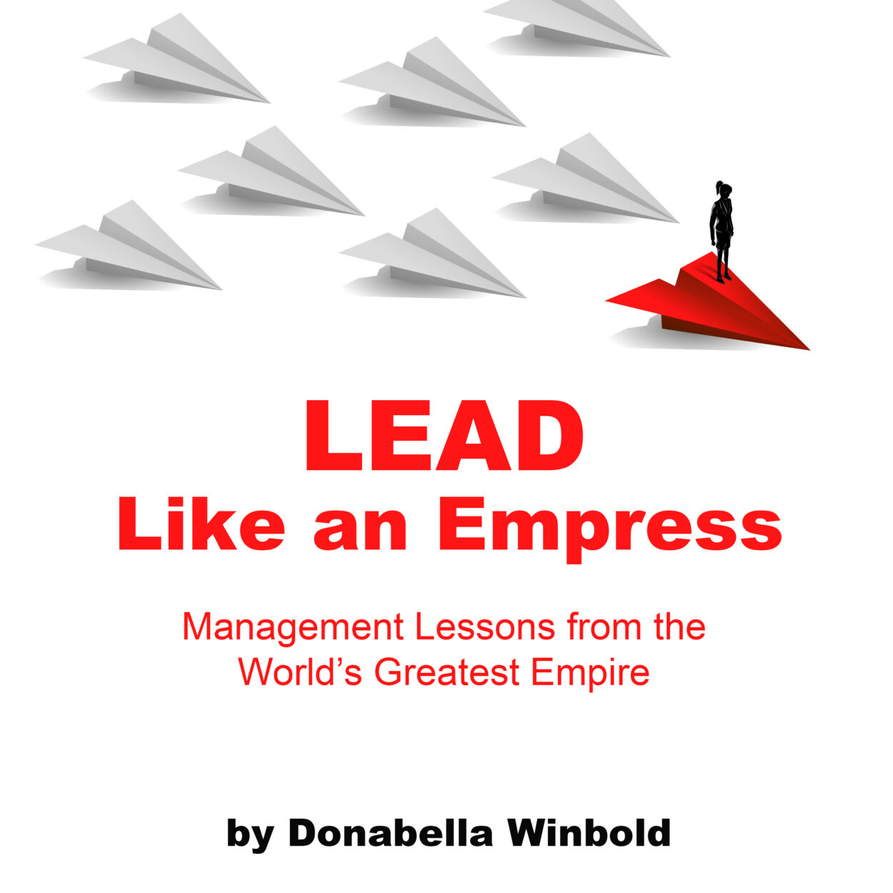 Lead Like An Empress: Management Lessons from the World's Greatest Empire